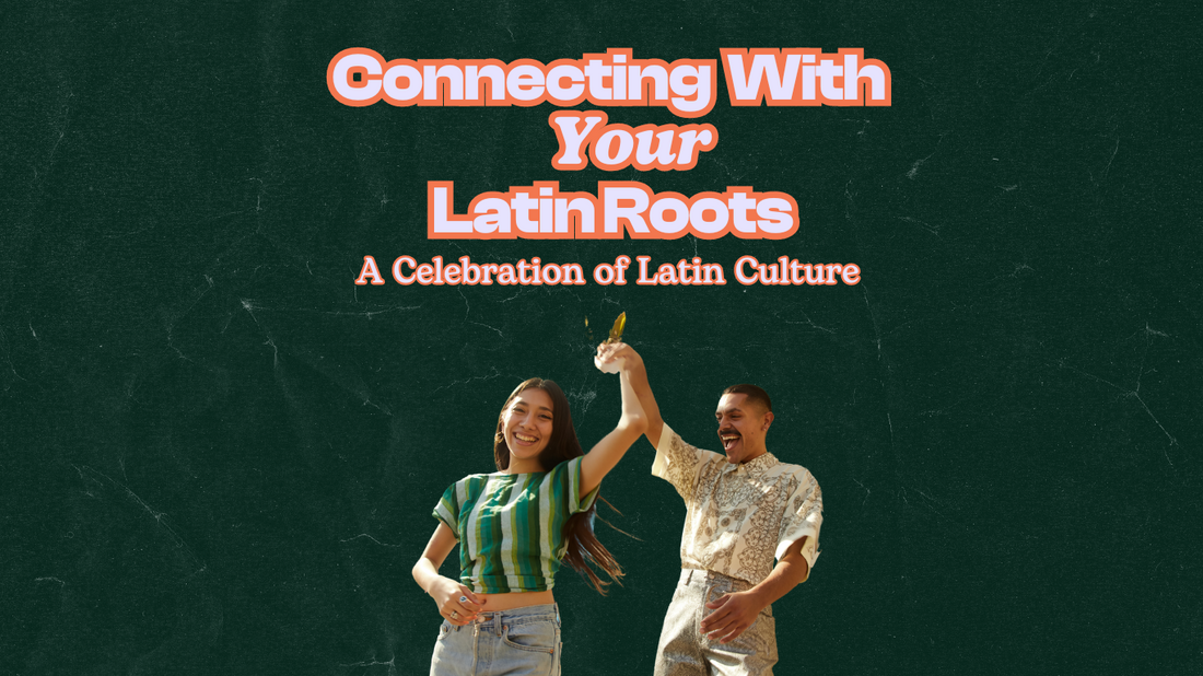 Connecting with Your Latin Roots: A Celebration of Latin Culture
